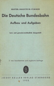 Die Deutsche Bundesbahn. Aufbau und Aufgaben kurz und gemeinverständlich dargestellt